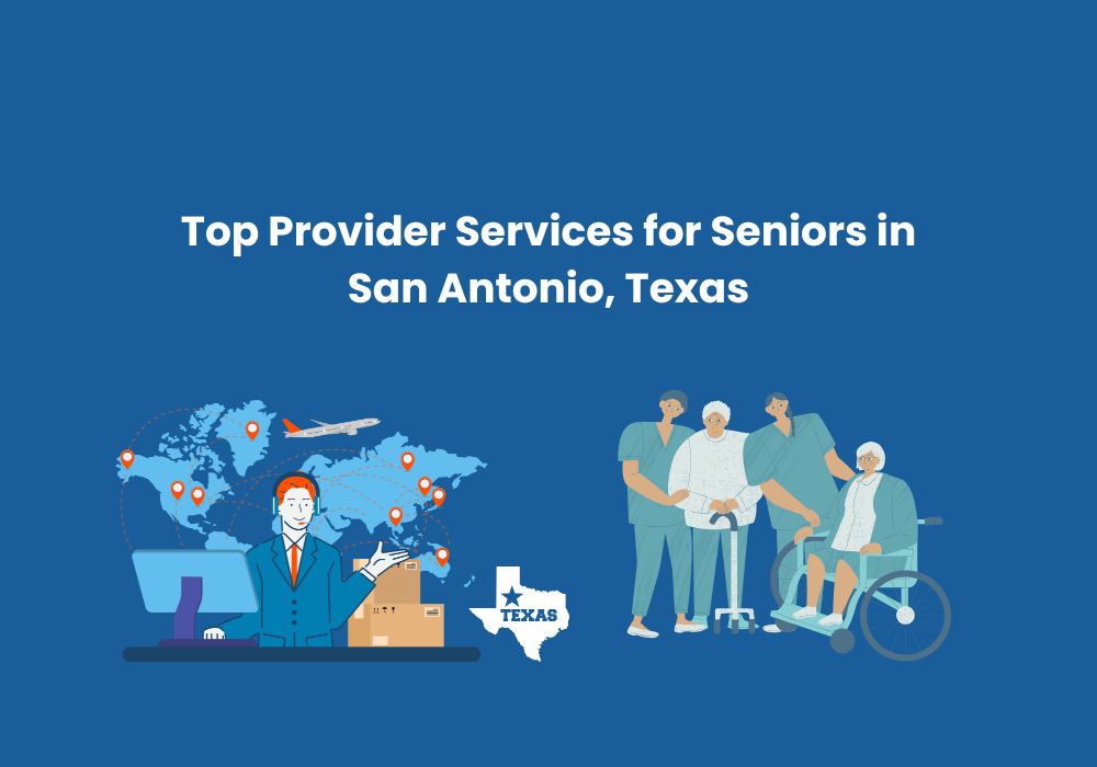 Top Provider Services for Seniors in San Antonio, Texas