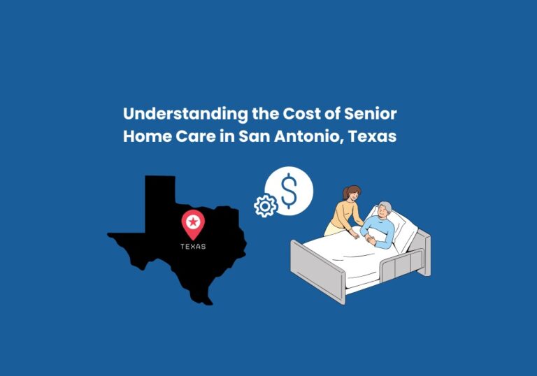 Understanding the Cost of Senior Home Care in San Antonio, Texas