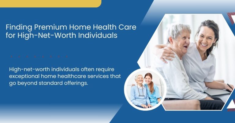 Finding Premium Home Health Care for High-Net-Worth Individuals
