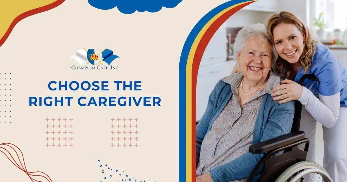 How to Choose the Right Caregiver for Your Needs 