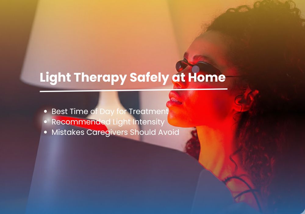Sundowners Syndrome Solutions: Using Light Therapy to Ease Evening Confusion 3 How to Use Light Therapy Safely at Home